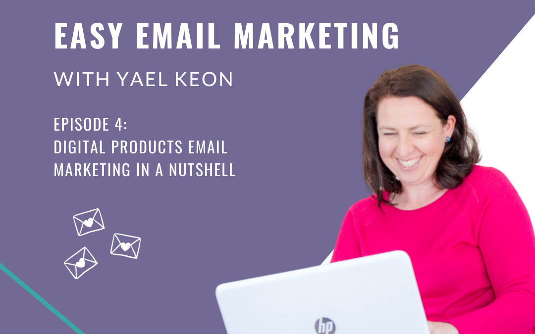Digital Products Email Marketing in a Nutshell | Episode 04