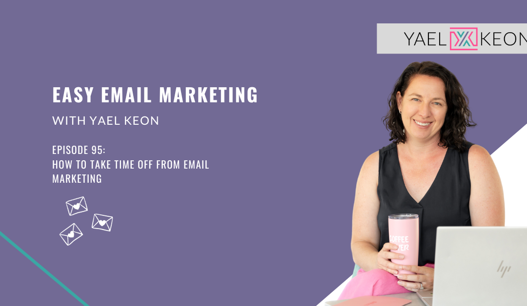 How to Take Time off From Email Marketing | Episode 95