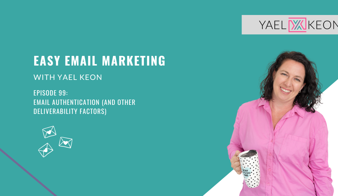 Email Authentication (and other deliverability factors) | Episode 99