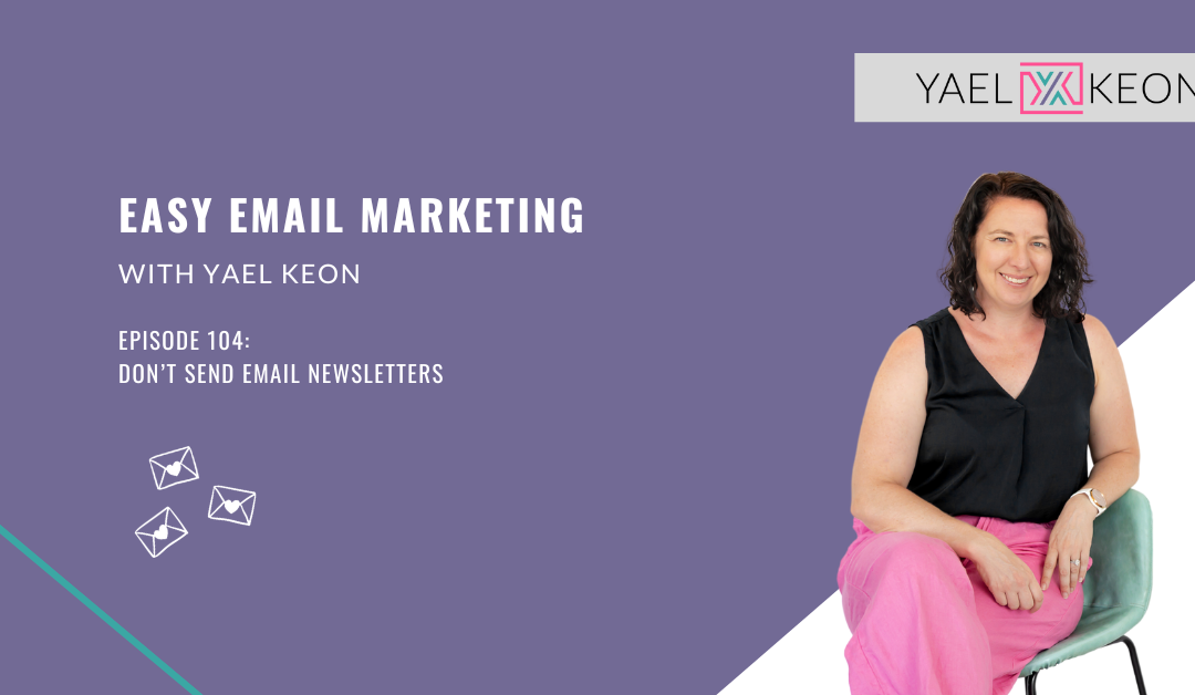 Don’t Send Email Newsletters | Episode 104