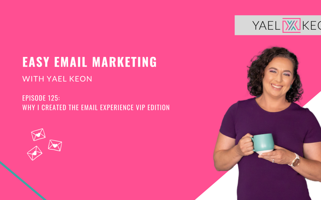 Why I Created The Email Experience VIP Edition | Episode 125