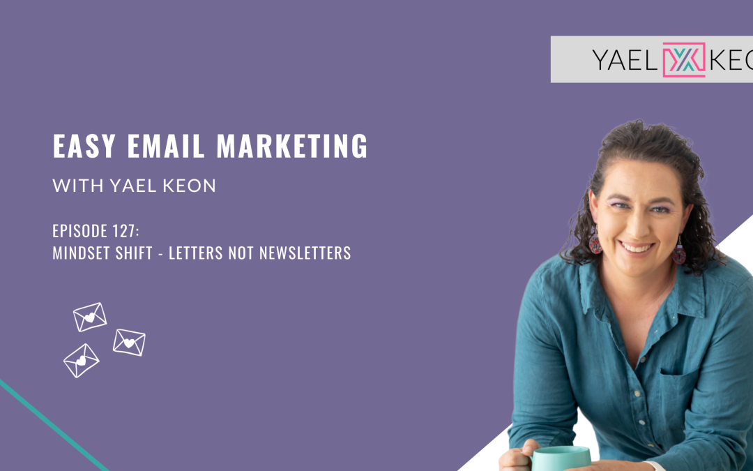 Mindset Shift – Letters not Newsletters | Episode 127