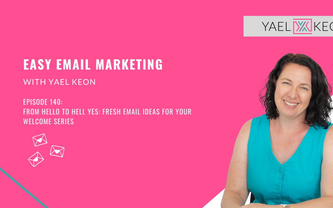 From Hello to Hell Yes: Fresh Email Ideas for your Welcome Series | Episode 140