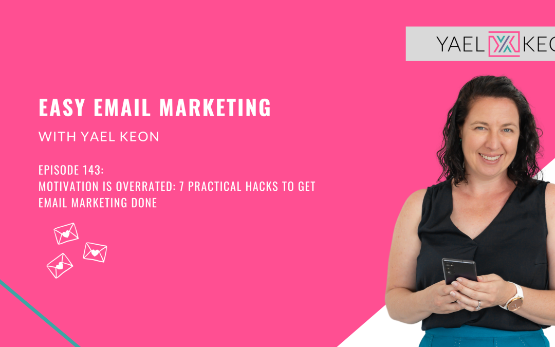 Motivation Is Overrated: 7 Practical Hacks to Get Email Marketing Done | Episode 143